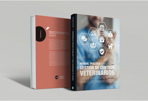 Manual práctico para la gestión de centros veterinarios. Guía de supervivencia para el veterinario gestor, 2ª edición -Gestió...